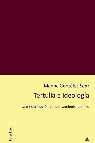 Tertulia E Ideología: La Mediatización del Pensamiento Político
