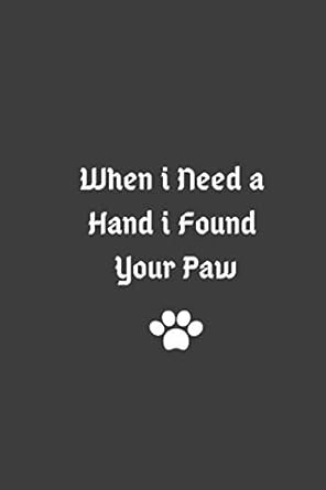When I Needed A Hand I Found Your Paw: Lined Journal / Notebooks 120 Pages (6 X 9) : Publishers, 3 Rs