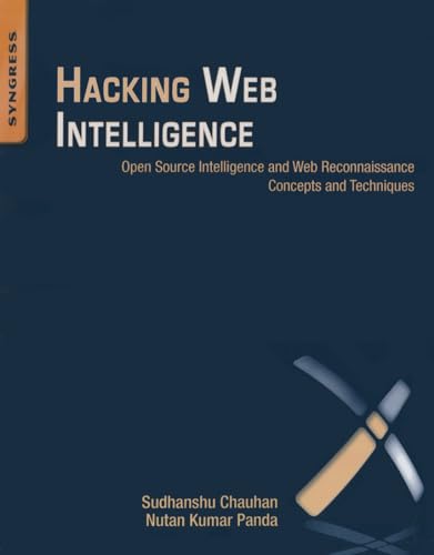 Hacking Web Intelligence: Open Source Intelligence and Web Reconnaissance Concepts and Techniques