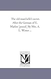 marlittstraße arnstadt  The old mam\'selle\'s secret. After the German of E. Marlitt [pseud.] By Mrs. A. L. Wister ...