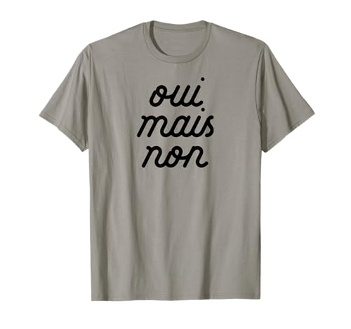 OUI MAIS NON ouais mais pas drôle de petite amie française Meme T-Shirt