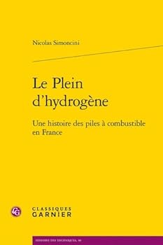 Le Plein D'hydrogene: Une Histoire Des Piles a Combustible En France (Recherche, 11)