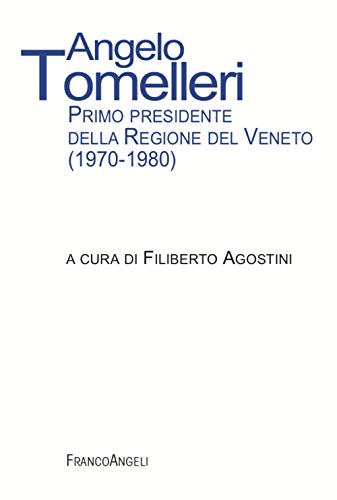  Angelo Tomelleri. Primo presidente della Regione del Veneto (1970-1980)
