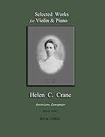 Selected Works for Violin & Piano - Helen C. Crane - Violin: Book 3 1736763946 Book Cover