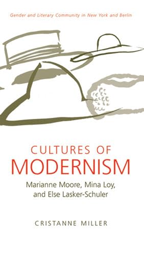Cultures of Modernism: Marianne Moore, Mina Loy, and Else Lasker-Schuler