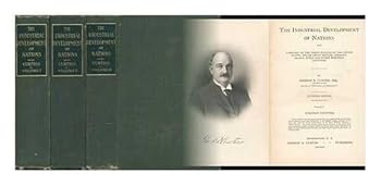 The Industrial Development Of Nations: And A History Of The Tariff Policies Of The United States, And Of Great Britain, Germany, France, Russia And Other European Countries; Volume 3