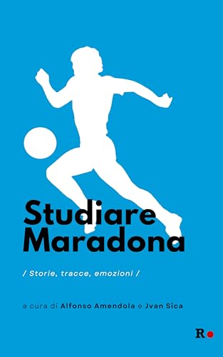Studiare Maradona. Storie, Tracce, Emozioni