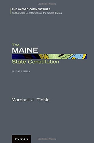 The Maine State Constitution (Oxford Commentaries on the State Constitutions of the United States)