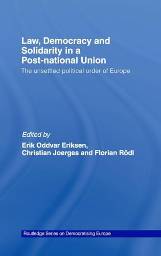 Law, Democracy and Solidarity in a Post-national Union: The unsettled political order of Europe (Routledge Studies on Democratising Europe)