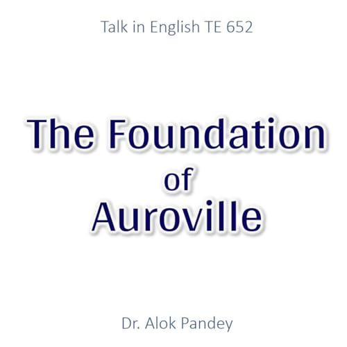 Page de couverture de The Foundation of Auroville || TE 652 || Dr. Alok Pandey