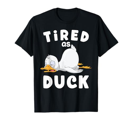Duck Shirt Tired As Duck Funny Sarcastic Duck Lover T-Shirt