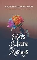 Kat's Eclectic Musings: A glimpse of a season of one woman's life. 1954343035 Book Cover