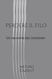  Perdere il filo: Un racconto dal lockdown