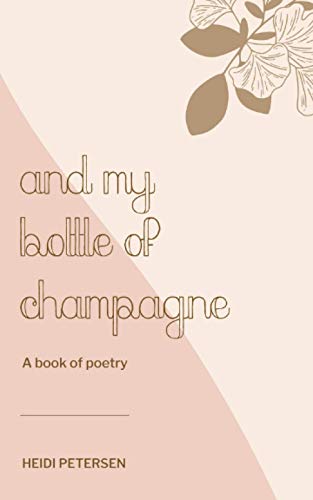 and my bottle of champagne: a book of poetry