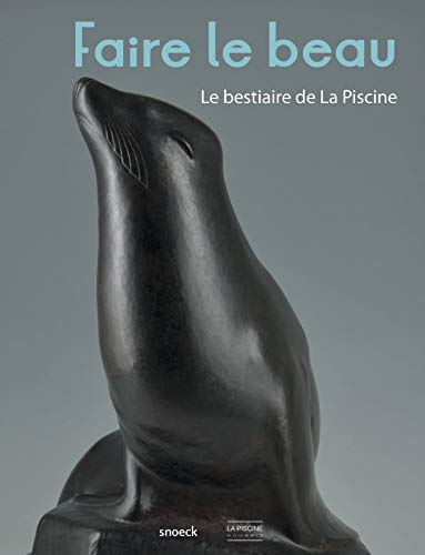Faire le Beau: Le Bestiaire de la Piscine (CATALOGUE DE MUSEE)