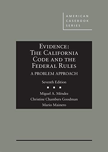 Evidence: The California Code and the Federal Rules, A Problem Approach (American Casebook Series)