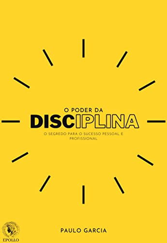 O PODER DA DISCIPLINA: O Segredo Para O Sucesso Pessoal...