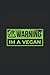 WARNING IM A VEGAN: Notebook |. Foderato |. 120 pagine |. Dimensione 6 x 9 pollici (15, 24 x 22, 86 cm) |Notebook Verdure Blocco note Notebook | Taccuino vegano