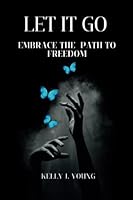 Let it go: Embrace the path to freedom B0BLG2PQ6P Book Cover