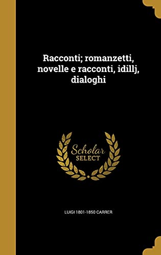 Racconti; romanzetti, novelle e racconti, idillj, dialoghi (Italian Edition)