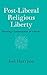 Post-Liberal Religious Liberty: Forming Communities of Charity