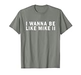 I Wanna Be Like Mike Ii Funny T-Shirt, Men, Olive Heather, XX-Large