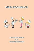 Mein Kochbuch - das Rezeptbuch Zum Selberschreiben : Dein Personalisiertes Kochbuch Zum Selber Schreiben, Schnell Finden Mit Inhaltsverzeichnis, Strukturierte Seiten 1713402289 Book Cover