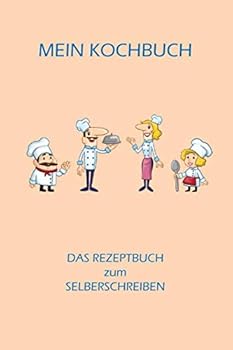 Mein Kochbuch - das Rezeptbuch Zum Selberschreiben : Dein Personalisiertes Kochbuch Zum Selber Schreiben, Schnell Finden Mit Inhaltsverzeichnis, Strukturierte Seiten