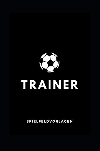 Fußball Trainer Spielfeldvorlagen: Notizbuch für Fußballtrainer, 110 Seiten mit leeren Spielfeldvorlagen. Platz für 110 Taktiken und Spielzüge! Cooles Geschenk für deinen Trainer.