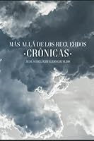MÁS ALLÁ DE LOS RECUERDOS: Crónicas 154957566X Book Cover