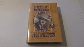 Hardcover A Trail Is Never Cold: The Life and Times of Sheriff Jess Sweeten Book
