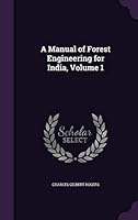 A Manual of Forest Engineering for India, Volume 1 1341933865 Book Cover
