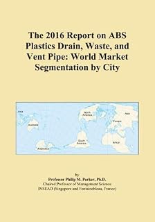 The 2016 Report on ABS Plastics Drain, Waste, and Vent Pipe: World Market Segmentation by City