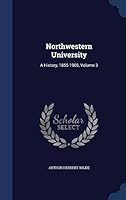 Northwestern University: A History, 1855-1905, Volume 3 129891776X Book Cover
