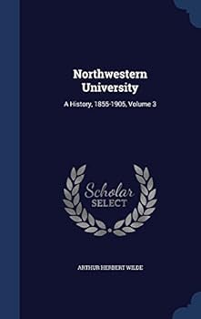 Hardcover Northwestern University: A History, 1855-1905, Volume 3 Book