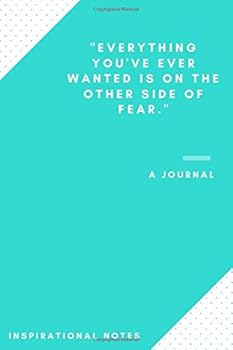 Paperback Inspirational Journal: "Everything You've Ever Wanted Is On The Other Side Of Fear." - (100 Pages, Lined Notebook) Book