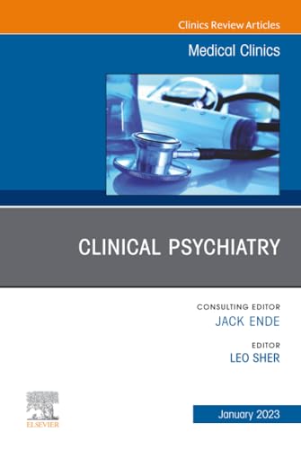 Clinical Psychiatry, An Issue of Medical Clinics of North America (The Clinics: Internal Medicine, Volume 107-1)