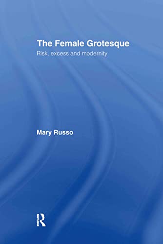 The Female Grotesque: Risk, Excess And Modernity