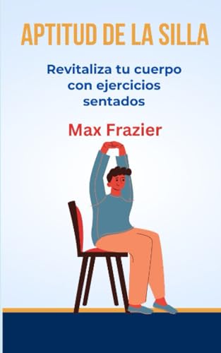 Aptitud de la Silla: Revitaliza tu cuerpo con ejercicios...