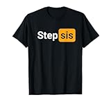 Step Sis - Funny Novelty Adult Humor Joke T-Shirt