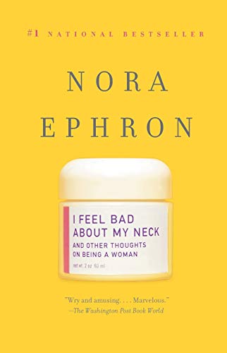 I Feel Bad About My Neck: And Other Thoughts on Being a Woman I Feel Bad About My Neck: And Other Thoughts on Being a Woman