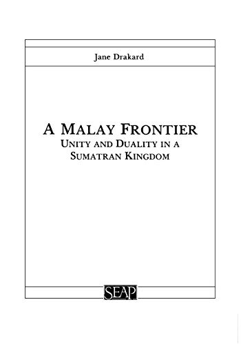 A Malay Frontier: Unity and Duality in a Sumatran Kingdom (Studies on Southeast Asia)