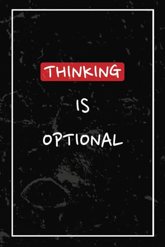Thinking Is Optional: A Journal for Those Rare Moments When You F...