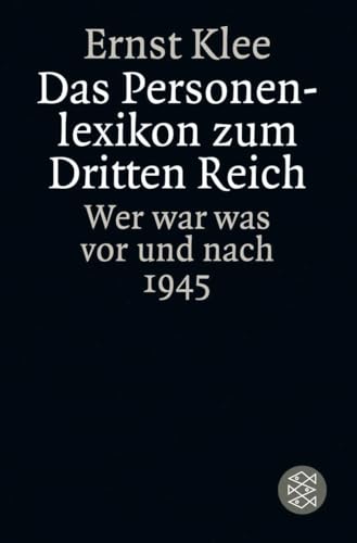 Das Personenlexikon zum Dritten Reich: Wer war was vor und nach 1945 (Die Zeit des Nationalsozialismus – »Schwarze Reihe«)