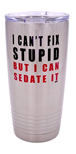 Funny I Can t Fix Stupid But I Can Sedate It 20 Ounce Large Travel Tumbler Mug Cup w Lid Vacuum Insulated Nurse Doctor Pharmacist Gift