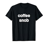 coffee snob Kaffee Koffein Statement Freak Barista