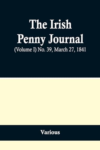 The Irish Penny Journal, (Volume I) No. 39, March 27, 1841