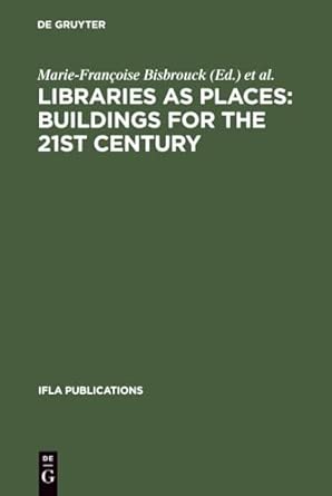Libraries as Places: Buildings for the 21st century: Proceedings of the Thirteenth Seminar of IFLA's Library Buildings and Equipment Section together ... - 1 August 2003: 109 Reprint 2011 Edition book cover
