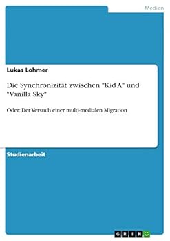Paperback Die Synchronizität zwischen "Kid A" und "Vanilla Sky": Oder: Der Versuch einer multi-medialen Migration [German] Book