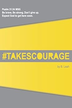 Paperback takes courage: Psalm 31:24 The Message (MSG) "Be brave. Be strong. Don't give up. Expect God to get here soon." Book